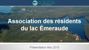 Association des rsidents du lac meraude Prsentation Mai