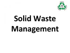 Solid Waste Management Types of solid waste Solid