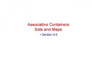 Associative Containers Sets and Maps Section 4 8