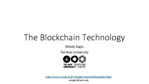 The Blockchain Technology Mooly Sagiv Tel Aviv University