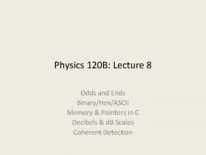 Physics 120 B Lecture 8 Odds and Ends