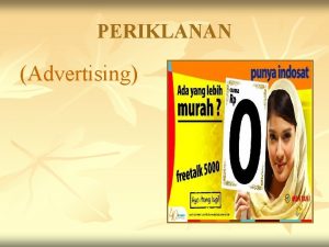 PERIKLANAN Advertising PERIKLANAN ADVERTISING n PERIKLANAN Segala bentuk