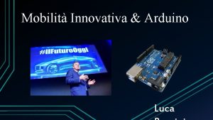 Mobilit Innovativa Arduino Luca Introduzione Differenze tra mobilit