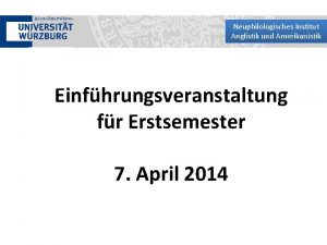 Neuphilologisches Institut Anglistik und Amerikanistik Einfhrungsveranstaltung fr Erstsemester