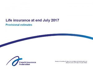 Life insurance at end July 2017 Provisional estimates