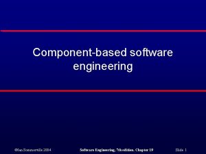 Componentbased software engineering Ian Sommerville 2004 Software Engineering