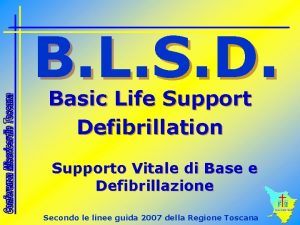 B L S D Basic Life Support Defibrillation