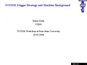 TOTEM Trigger Strategy and Machine Background Mario Deile