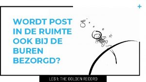 WORDT POST IN DE RUIMTE OOK BIJ DE