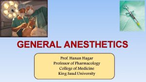 GENERAL ANESTHETICS Introduction Drugs used to induce loss