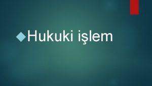 Hukuki ilem Tek tarafl hukuki ilem bir kiinin