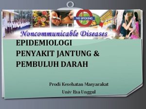 EPIDEMIOLOGI PENYAKIT JANTUNG PEMBULUH DARAH Prodi Kesehatan Masyarakat