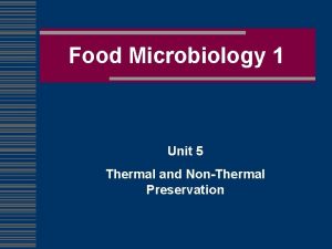 Food Microbiology 1 Unit 5 Thermal and NonThermal