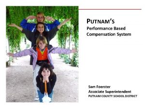 PUTNAMS Performance Based Compensation System Sam Foerster Associate
