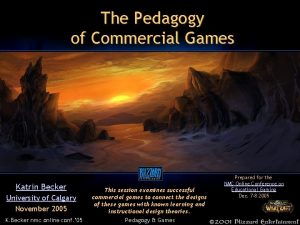 The Pedagogy of Commercial Games Katrin Becker University