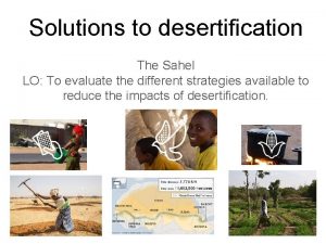 Solutions to desertification The Sahel LO To evaluate