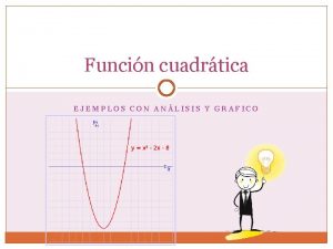 Funcin cuadrtica EJEMPLOS CON ANLISIS Y GRAFICO Ejemplo