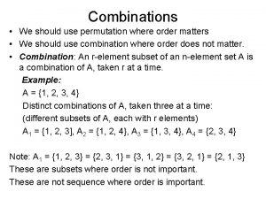 Combinations We should use permutation where order matters