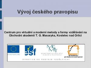 Vvoj eskho pravopisu Centrum pro virtuln a modern