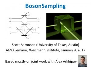Boson Sampling Scott Aaronson University of Texas Austin