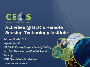 Committee on Earth Observation Satellites Activities DLRs Remote