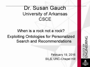 Dr Susan Gauch University of Arkansas CSCE When