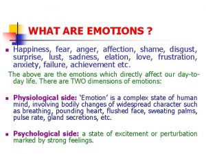 WHAT ARE EMOTIONS n Happiness fear anger affection