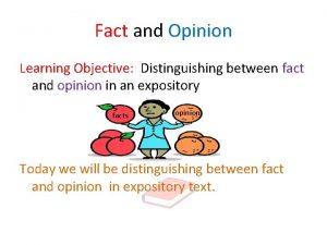 Fact and Opinion Learning Objective Distinguishing between fact