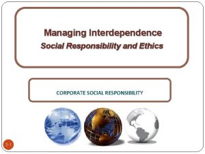 Managing Interdependence Social Responsibility and Ethics CORPORATE SOCIAL