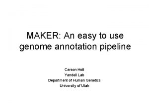 MAKER An easy to use genome annotation pipeline