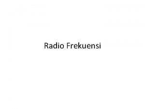 Radio Frekuensi Perilaku Radio Frequency RF Apabila karakteristik
