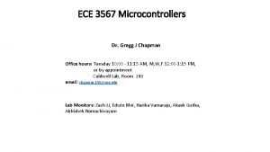 ECE 3567 Microcontrollers Dr Gregg J Chapman Office