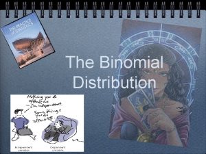 The Binomial Distribution Binomial Experiment Consider the following