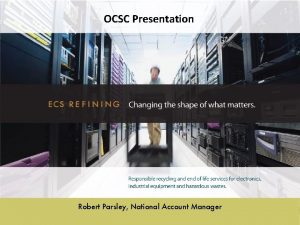 OCSC Presentation Robert Parsley National Account Manager Agenda