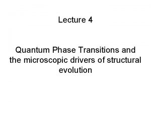 Lecture 4 Quantum Phase Transitions and the microscopic