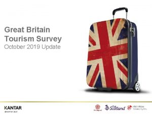 Great Britain Tourism Survey October 2019 Update KANTAR