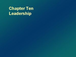 Chapter Ten Leadership Leaders Versus Managers v v