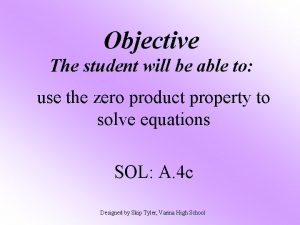 Objective The student will be able to use