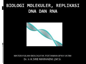 BIOLOGI MOLEKULER REPLIKASI DNA DAN RNA MATERI KULIAH