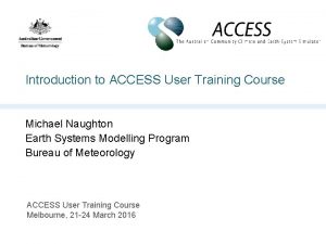 Introduction to ACCESS User Training Course Michael Naughton