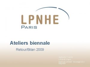 Ateliers biennale RetourBilan 2009 Isabelle Cossin LPNHE Paris