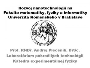 Rozvoj nanotechnolgi na Fakulte matematiky fyziky a informatiky