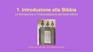 1 Introduzione alla Bibbia La formazione e linterpretazione