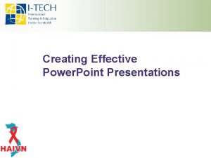 Creating Effective Power Point Presentations Learning Objectives By