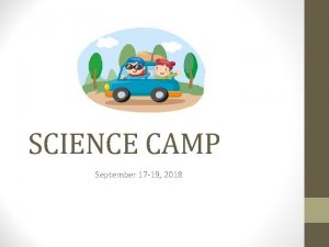 SCIENCE CAMP September 17 19 2018 Science Camp