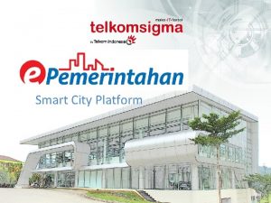 Smart City Platform Daftar isi Latar Belakang Maksud