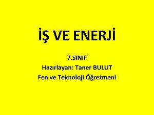 VE ENERJ 7 SINIF Hazrlayan Taner BULUT Fen