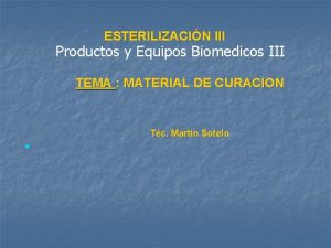 ESTERILIZACIN III Productos y Equipos Biomedicos III TEMA