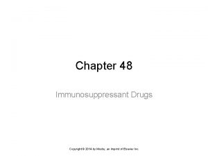 Chapter 48 Immunosuppressant Drugs Copyright 2014 by Mosby