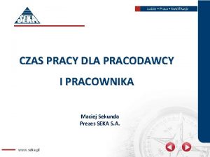 CZAS PRACY DLA PRACODAWCY I PRACOWNIKA Maciej Sekunda